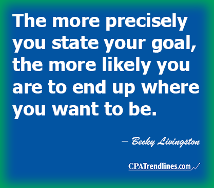 Becky Livingston: The more precisely you state your goal, the more likely you are to end up where you want to be.
