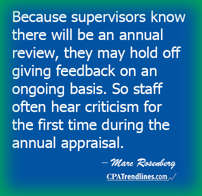 Marc Rosenberg: "Because supervisors know there will be an annual review, they may hold off giving feedback on an ongoing basis. So staff often hear criticism for the first time during the annual appraisal."