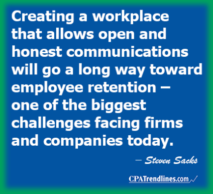 Steven Sacks: "Creating a workplace that allows open and honest communications will go a long way toward employee retention – one of the biggest challenges facing firms and companies today."