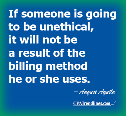 August Aquila: "If someone is going to be unethical, it will not be a result of the billing method he or she uses."